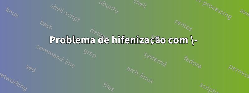 Problema de hifenização com \-