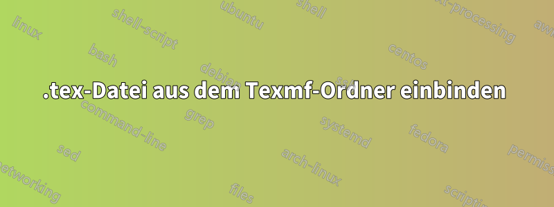 .tex-Datei aus dem Texmf-Ordner einbinden