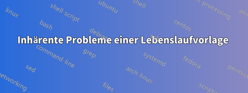 Inhärente Probleme einer Lebenslaufvorlage