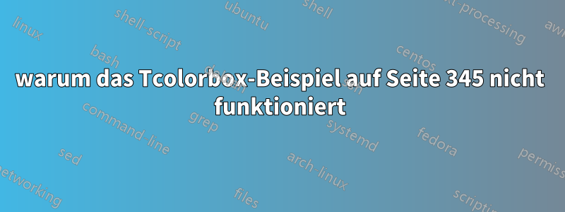 warum das Tcolorbox-Beispiel auf Seite 345 nicht funktioniert