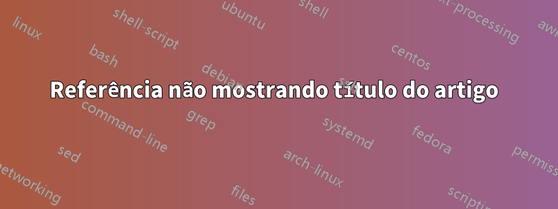 Referência não mostrando título do artigo 