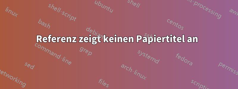 Referenz zeigt keinen Papiertitel an 