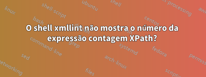 O shell xmllint não mostra o número da expressão contagem XPath?