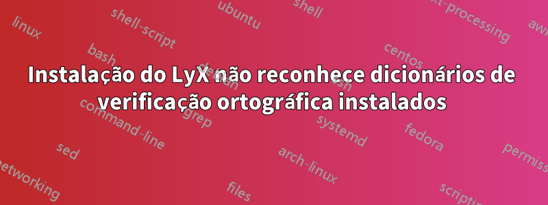 Instalação do LyX não reconhece dicionários de verificação ortográfica instalados