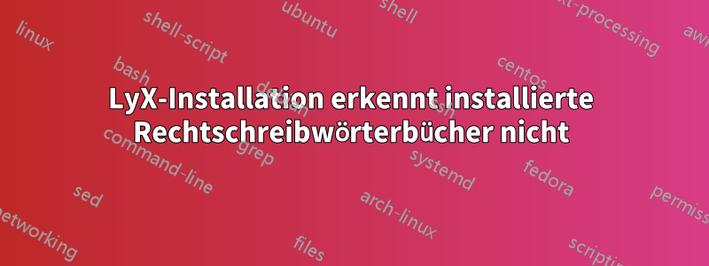 LyX-Installation erkennt installierte Rechtschreibwörterbücher nicht