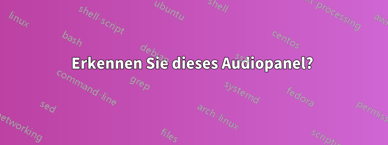 Erkennen Sie dieses Audiopanel?