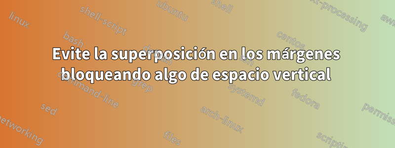 Evite la superposición en los márgenes bloqueando algo de espacio vertical