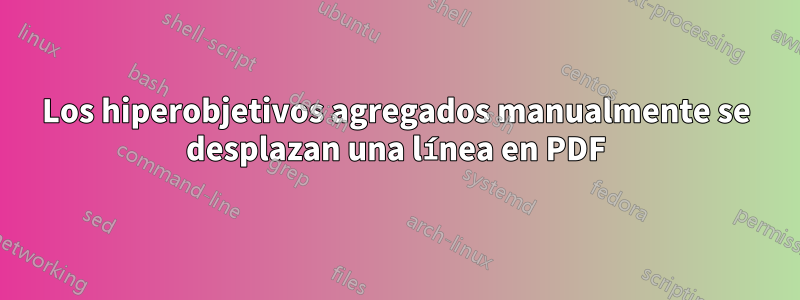 Los hiperobjetivos agregados manualmente se desplazan una línea en PDF