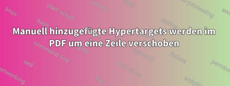 Manuell hinzugefügte Hypertargets werden im PDF um eine Zeile verschoben