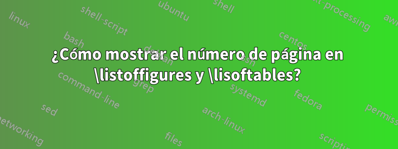 ¿Cómo mostrar el número de página en \listoffigures y \lisoftables?