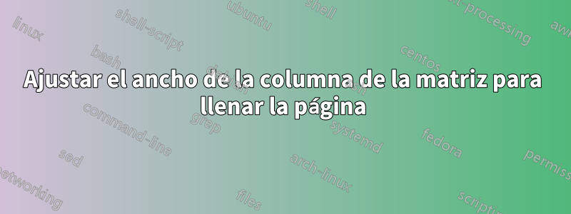 Ajustar el ancho de la columna de la matriz para llenar la página