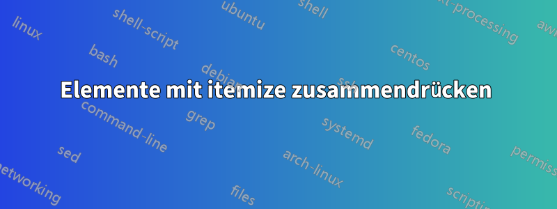 Elemente mit itemize zusammendrücken