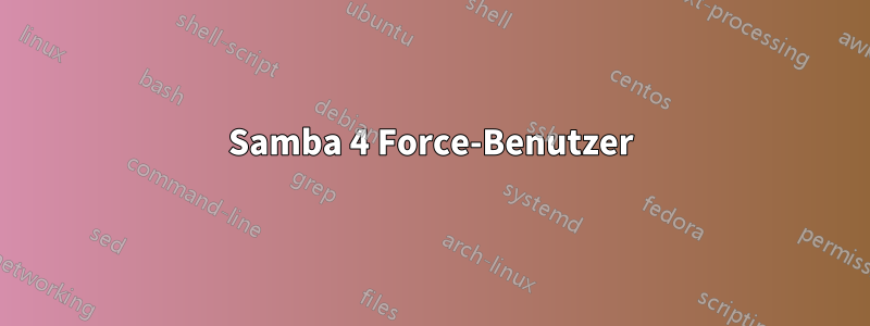 Samba 4 Force-Benutzer