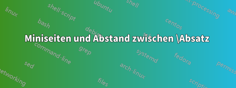 Miniseiten und Abstand zwischen \Absatz