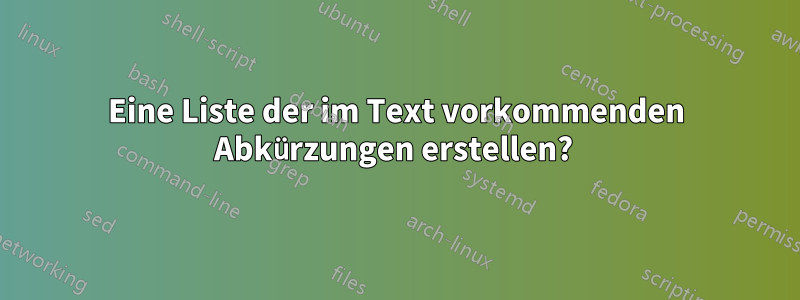 Eine Liste der im Text vorkommenden Abkürzungen erstellen? 