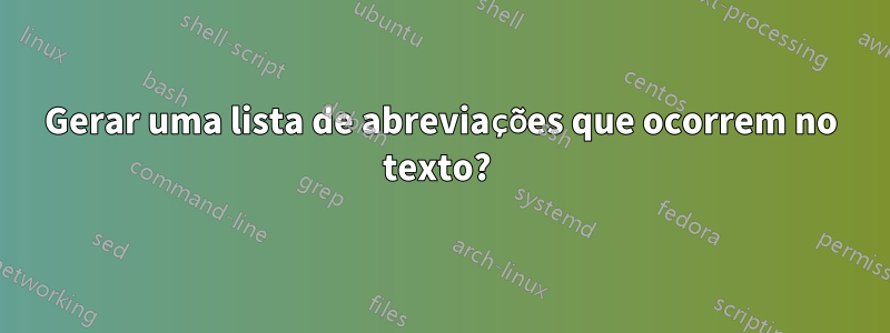 Gerar uma lista de abreviações que ocorrem no texto? 