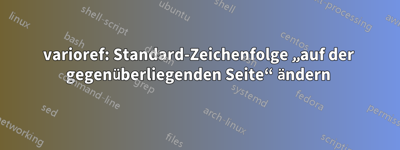 varioref: Standard-Zeichenfolge „auf der gegenüberliegenden Seite“ ändern