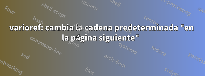 varioref: cambia la cadena predeterminada "en la página siguiente"