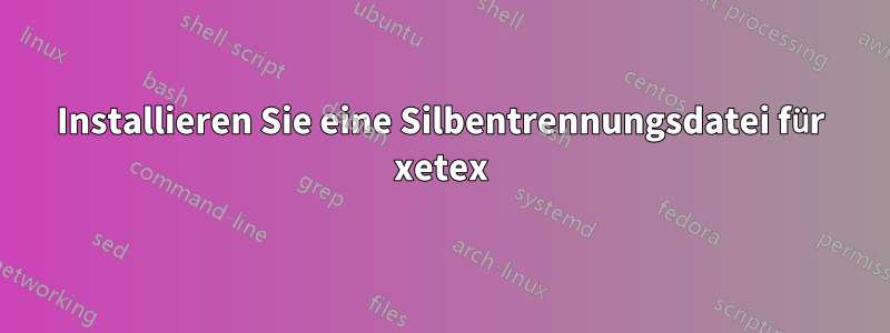 Installieren Sie eine Silbentrennungsdatei für xetex