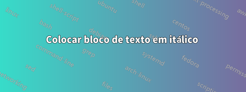 Colocar bloco de texto em itálico