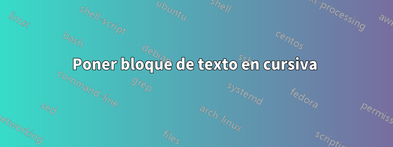 Poner bloque de texto en cursiva