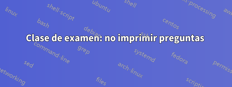 Clase de examen: no imprimir preguntas