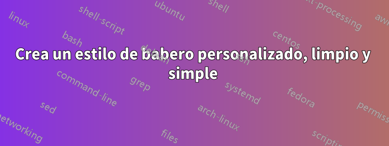 Crea un estilo de babero personalizado, limpio y simple