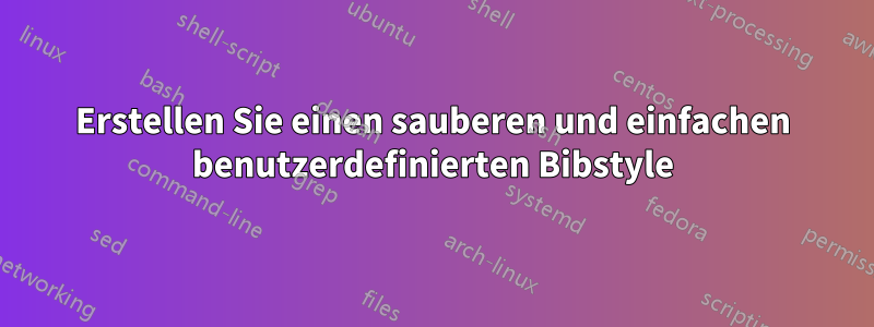Erstellen Sie einen sauberen und einfachen benutzerdefinierten Bibstyle