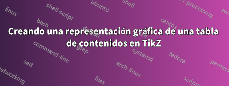 Creando una representación gráfica de una tabla de contenidos en TikZ