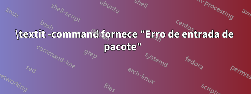 \textit -command fornece "Erro de entrada de pacote"