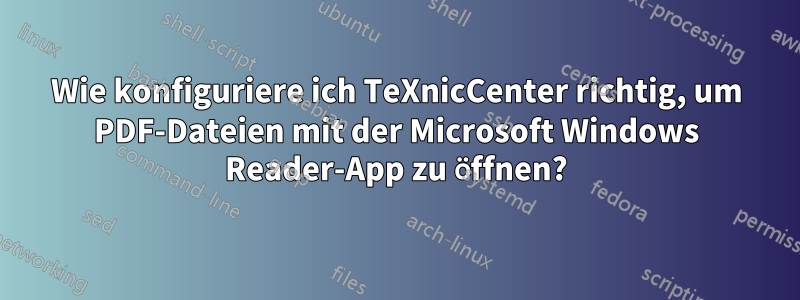 Wie konfiguriere ich TeXnicCenter richtig, um PDF-Dateien mit der Microsoft Windows Reader-App zu öffnen?