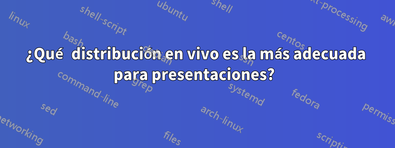 ¿Qué distribución en vivo es la más adecuada para presentaciones? 