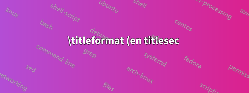 \titleformat (en titlesec) no muestra ninguna línea horizontal para el capítulo