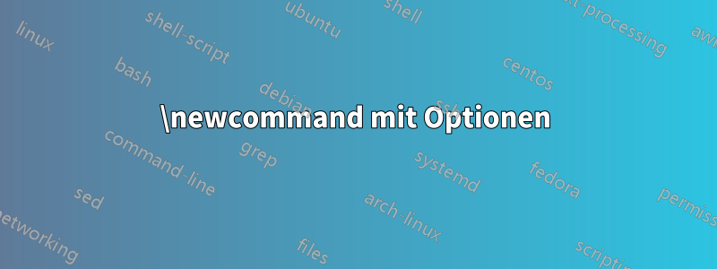 \newcommand mit Optionen