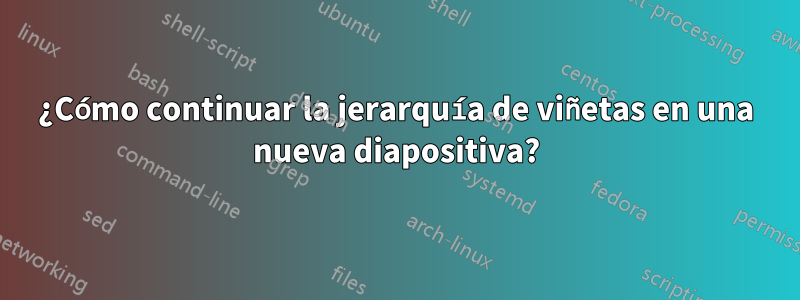 ¿Cómo continuar la jerarquía de viñetas en una nueva diapositiva?