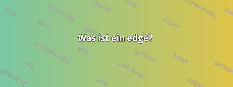 Was ist ein edge?