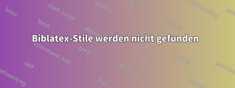 Biblatex-Stile werden nicht gefunden 