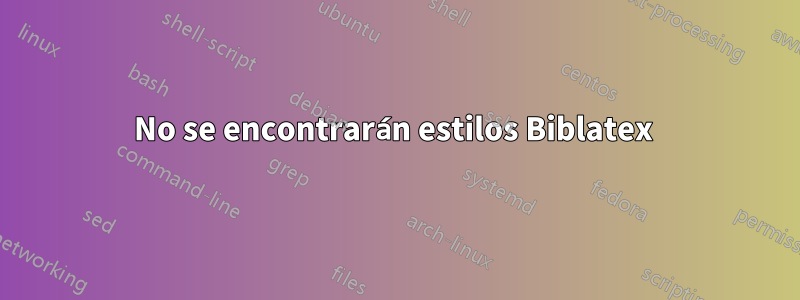 No se encontrarán estilos Biblatex 