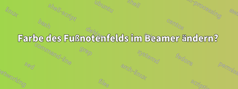 Farbe des Fußnotenfelds im Beamer ändern?
