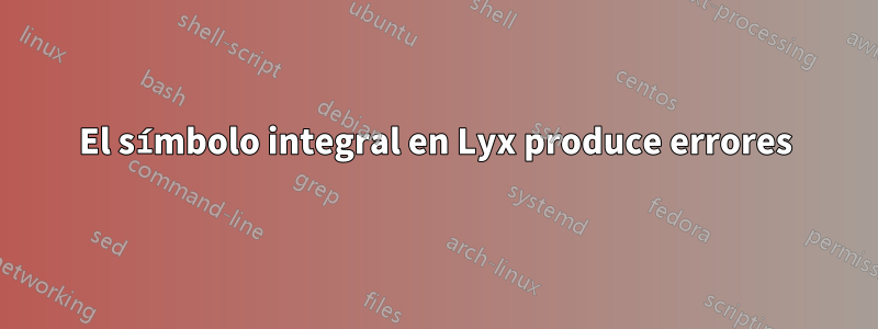 El símbolo integral en Lyx produce errores