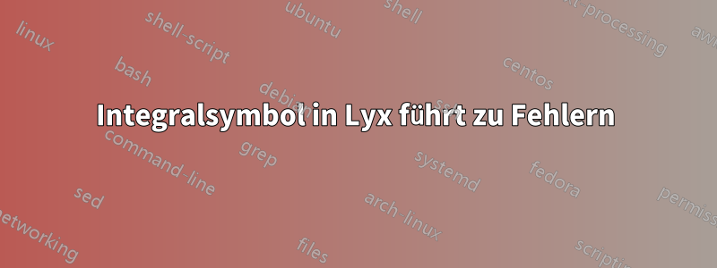 Integralsymbol in Lyx führt zu Fehlern