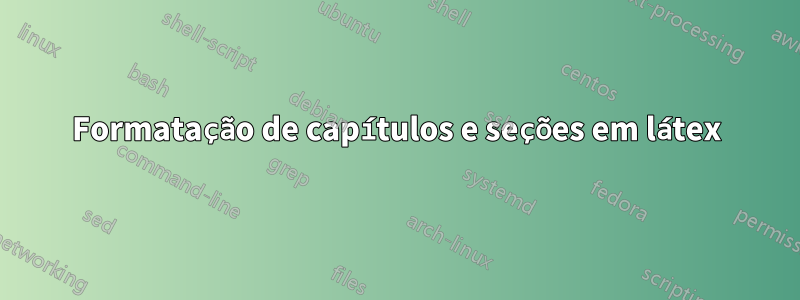 Formatação de capítulos e seções em látex