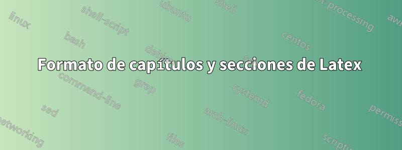 Formato de capítulos y secciones de Latex