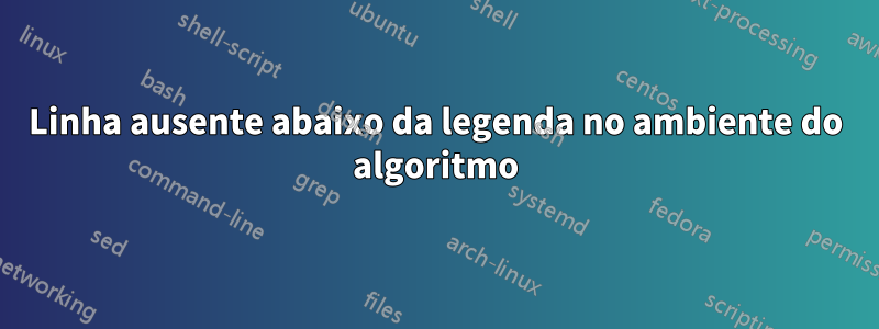Linha ausente abaixo da legenda no ambiente do algoritmo