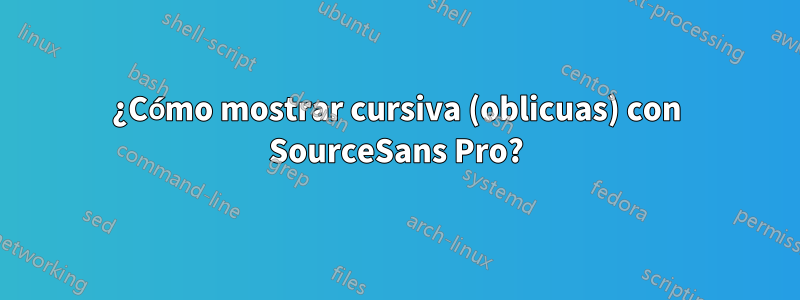 ¿Cómo mostrar cursiva (oblicuas) con SourceSans Pro?