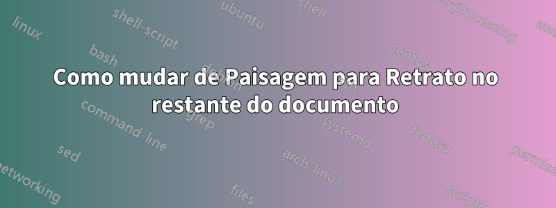 Como mudar de Paisagem para Retrato no restante do documento