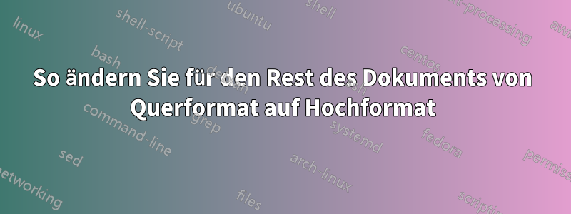 So ändern Sie für den Rest des Dokuments von Querformat auf Hochformat
