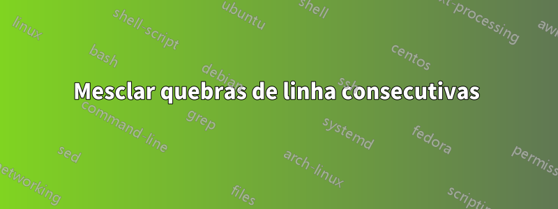 Mesclar quebras de linha consecutivas