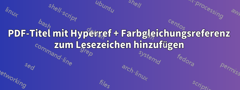PDF-Titel mit Hyperref + Farbgleichungsreferenz zum Lesezeichen hinzufügen