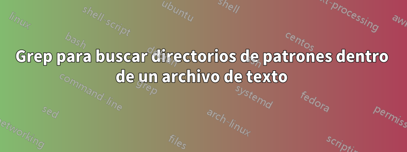 Grep para buscar directorios de patrones dentro de un archivo de texto